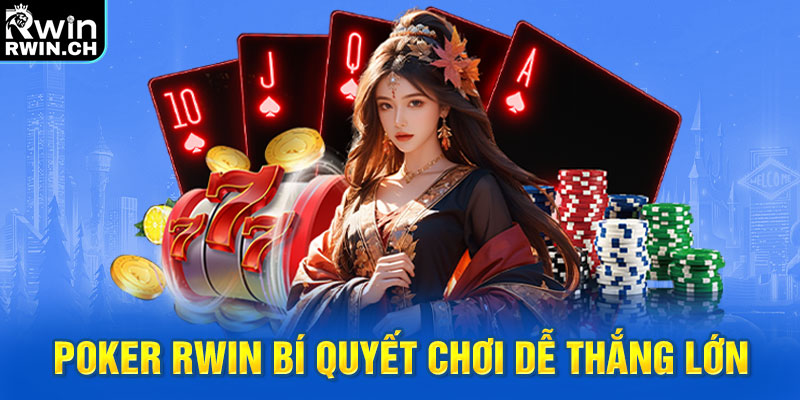 Poker RWIN bí quyết chơi dễ thắng lớn