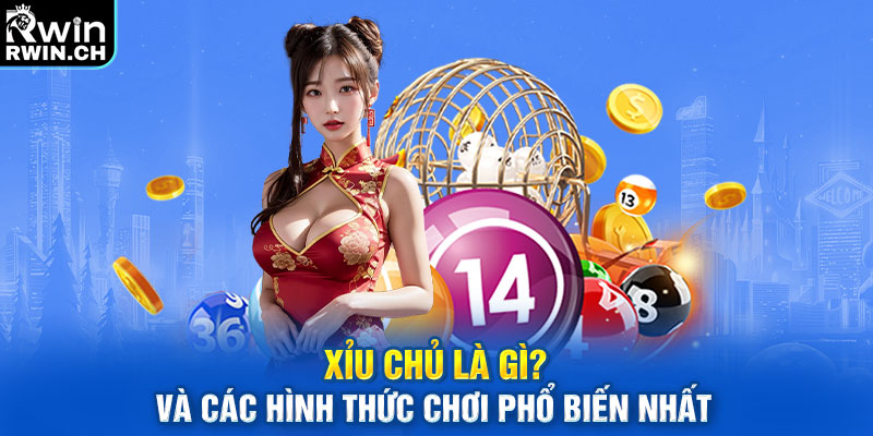 Xỉu Chủ Là Gì? Các Hình Thức Chơi Phổ Biến Tại RWIN