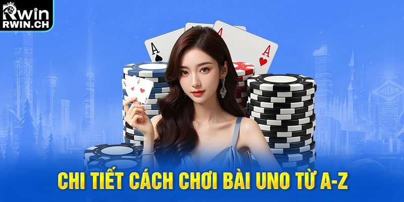 Chi tiết cách chơi bài Uno từ A-Z