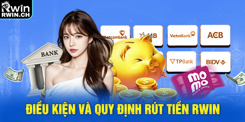 Điều kiện và quy định rút tiền RWIN