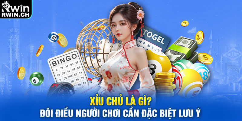 Xỉu chủ là gì? Đôi điều người chơi cần đặc biệt lưu ý