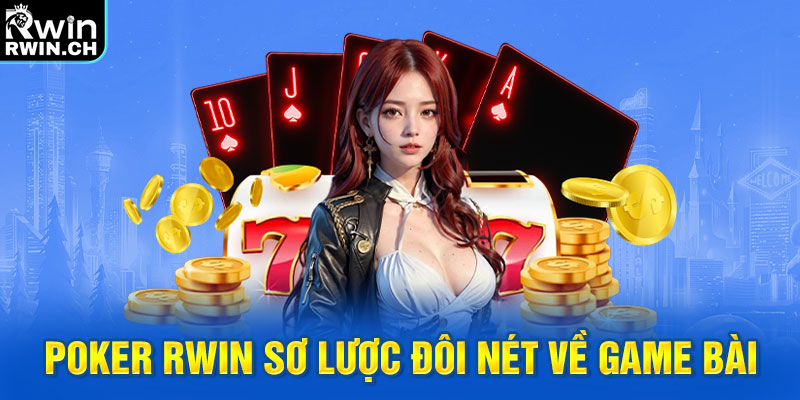 Poker RWIN sơ lược đôi nét về game bài