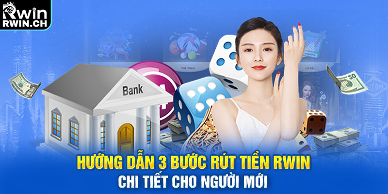 Hướng dẫn 3 bước rút tiền RWIN chi tiết cho người mới