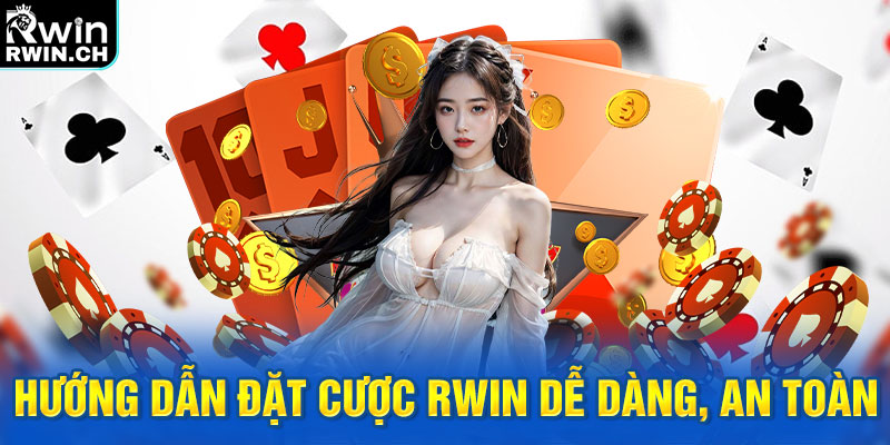 Hướng dẫn đặt cược RWIN dễ dàng, an toàn