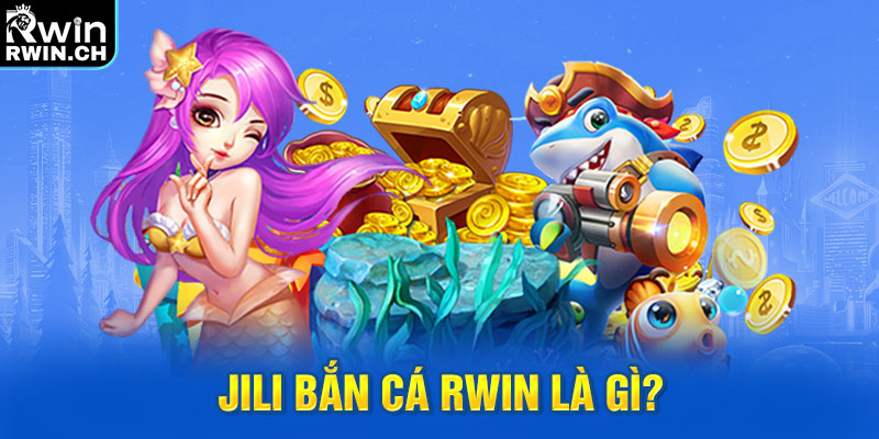 JILI bắn cá RWIN là gì?