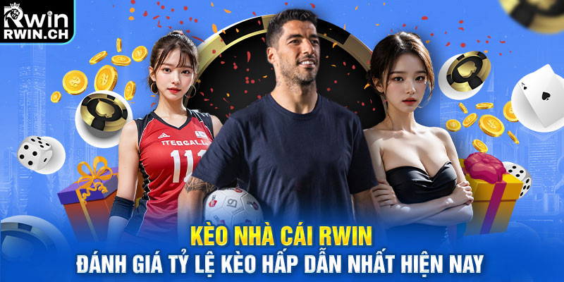 Kèo Nhà Cái RWIN - Đánh Giá Tỷ Lệ Kèo Hấp Dẫn Nhất Hiện Nay