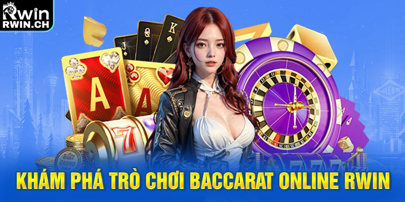 Khám phá trò chơi Baccarat online RWIN