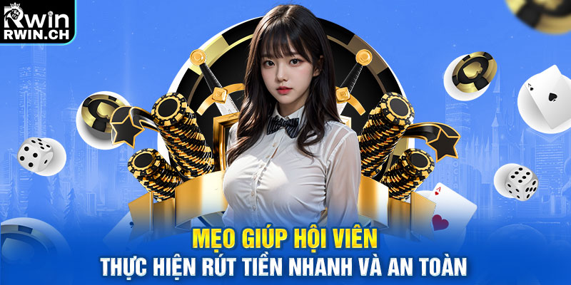 Mẹo giúp hội viên thực hiện rút tiền nhanh và an toàn