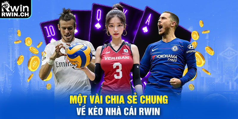 Một vài chia sẻ chung về kèo nhà cái Rwin