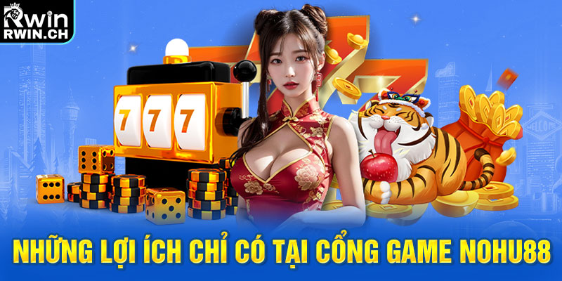 Những lợi ích chỉ có tại cổng game Nohu88