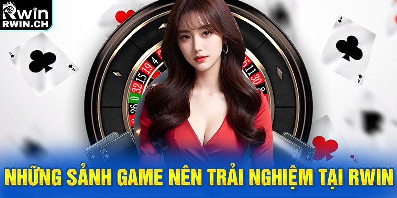 Những sảnh game nên trải nghiệm tại RWIN
