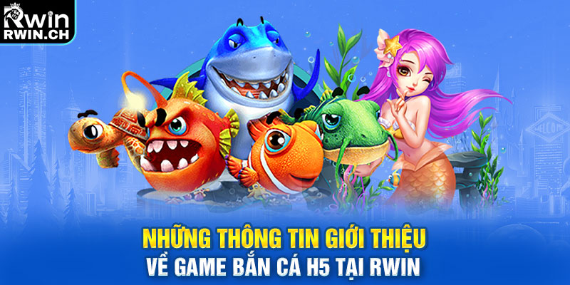 Những thông tin giới thiệu về game bắn cá h5 tại RWIN