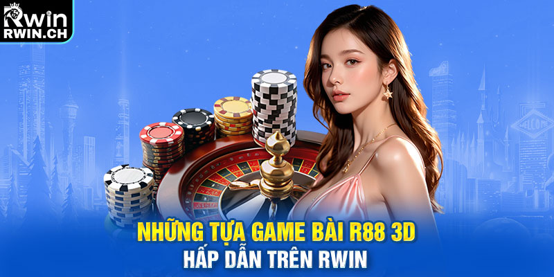Những tựa game bài R88 3D hấp dẫn trên RWIN