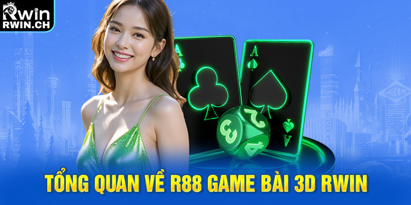 Tổng quan về R88 game bài 3D RWIN