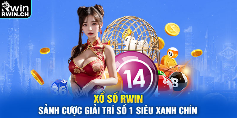 Xổ Số RWIN - Sảnh Cược Giải Trí Số 1 Siêu Xanh Chín